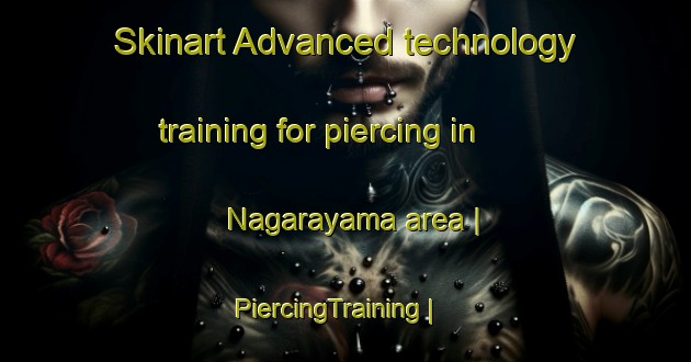 Skinart Advanced technology training for piercing in Nagarayama area | PiercingTraining | PiercingClasses | SkinartTraining-Japan
